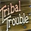 Tribal Trouble