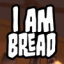 I Am Bread